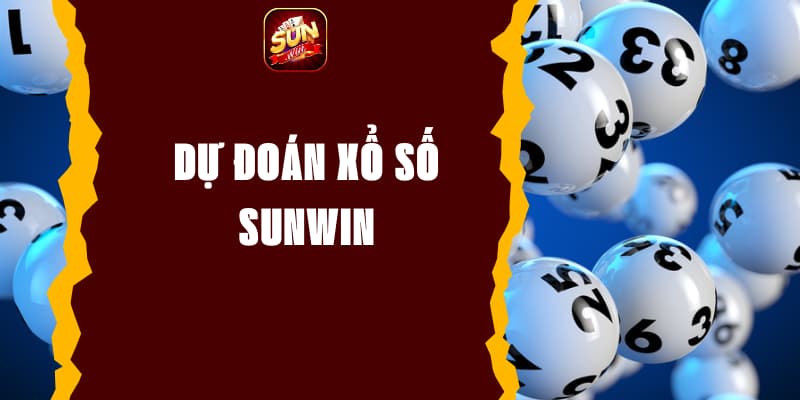 Dự Đoán Xổ Số Sunwin - Bí Quyết Nâng Cao Cơ Hội Chiến Thắng