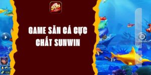 Game Săn Cá Cực Chất Sunwin - Trải Nghiệm Giải Trí Đỉnh Cao