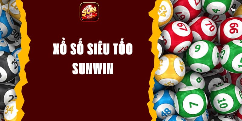 Xổ Số Siêu Tốc Sunwin - Trải Nghiệm Chơi Với Giải Thưởng Lớn